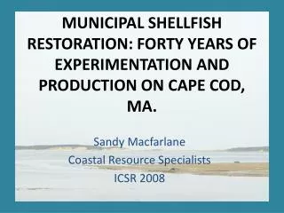 MUNICIPAL SHELLFISH RESTORATION: FORTY YEARS OF EXPERIMENTATION AND PRODUCTION ON CAPE COD, MA.
