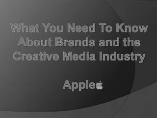 What You Need To Know About Brands and the Creative Media Industry Apple