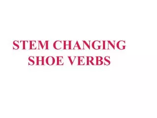 STEM CHANGING SHOE VERBS