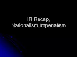 IR Recap, Nationalism,Imperialism