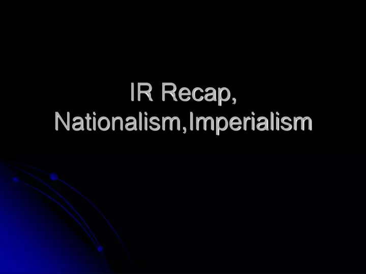 ir recap nationalism imperialism