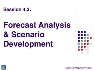 Session 4.3 . Forecast Analysis &amp; Scenario Development