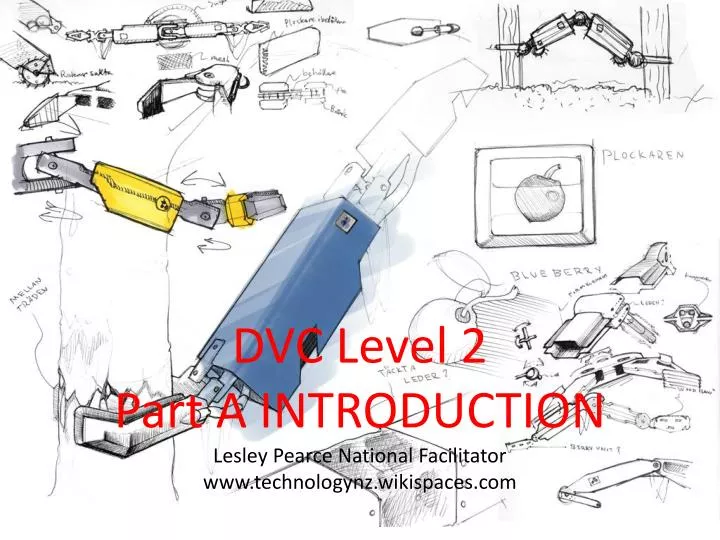 dvc level 2 part a introduction lesley pearce national facilitator www technologynz wikispaces com