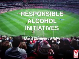 RESPONSIBLE ALCOHOL INITIATIVES Matti Clements AFLPA