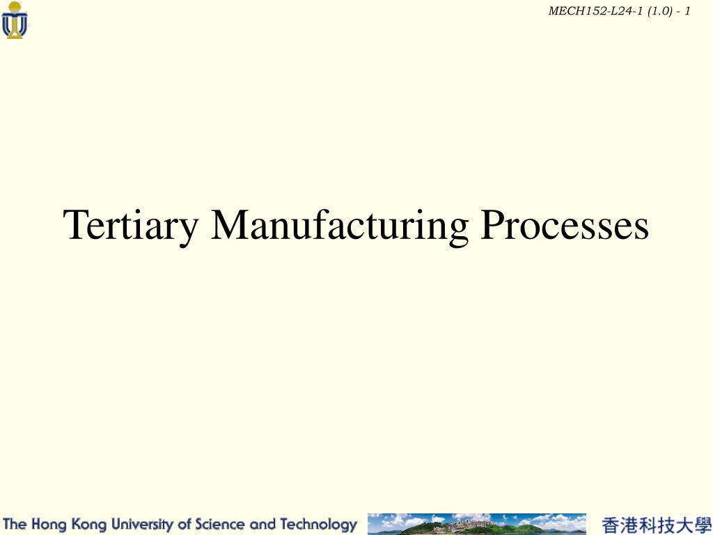 PPT - Tertiary Manufacturing Processes PowerPoint Presentation, free ...
