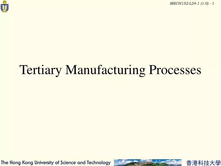 tertiary manufacturing processes