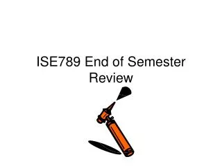 ISE789 End of Semester Review