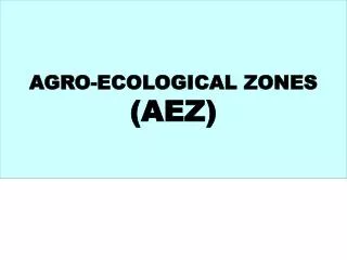 AGRO-ECOLOGICAL ZONES (AEZ)