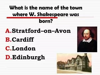 What is the name of the town where W. Shakespeare was born?