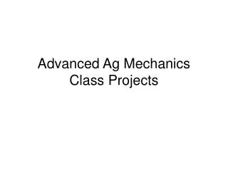 Advanced Ag Mechanics Class Projects