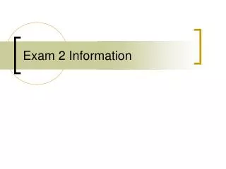 Exam 2 Information