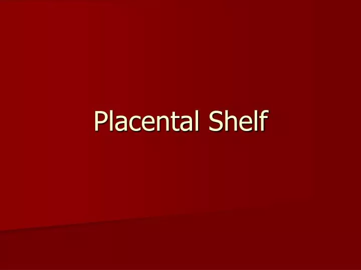 placental shelf