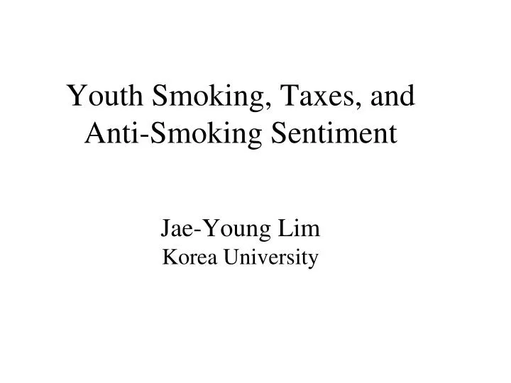 youth smoking taxes and anti smoking sentiment jae young lim korea university