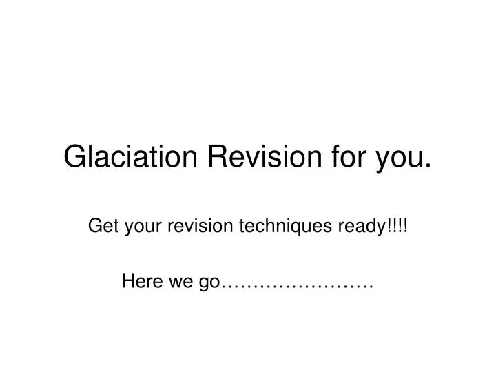 glaciation revision for you