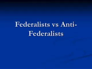 Federalists vs Anti-Federalists