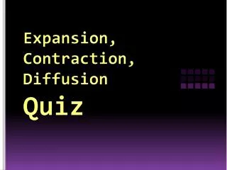 Expansion, Contraction, Diffusion Quiz