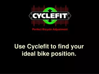 Use Cyclefit to find your ideal bike position.