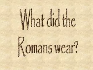 What did the Romans wear?