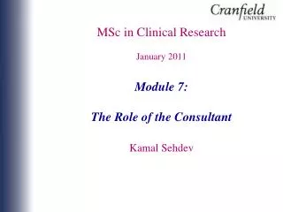 MSc in Clinical Research January 2011 Module 7: The Role of the Consultant Kamal Sehdev