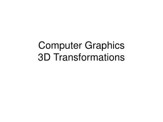 Computer Graphics 3D Transformations