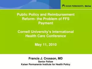 Francis J. Crosson, MD Senior Fellow Kaiser Permanente Institute for Health Policy