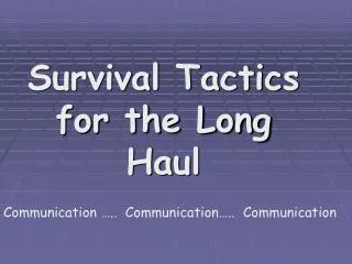 Survival Tactics for the Long Haul