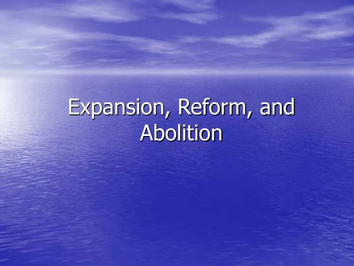 expansion reform and abolition