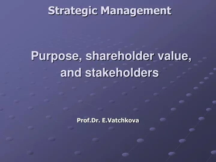 strategic management purpose shareholder value and stakeholders