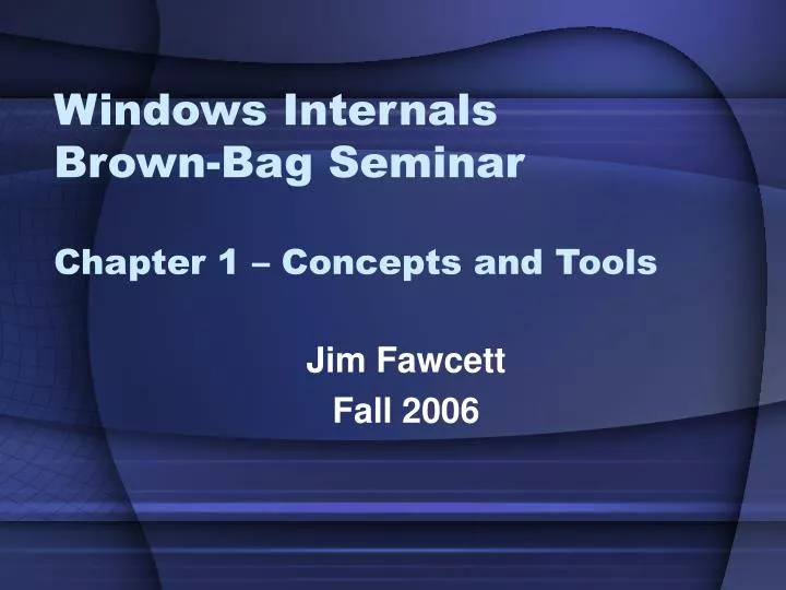 windows internals brown bag seminar chapter 1 concepts and tools
