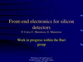 Front-end electronics for silicon detectors F. Corsi, C. Marzocca, G. Matarrese
