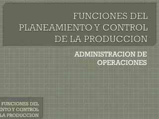 funciones del planeamiento y control de la produccion