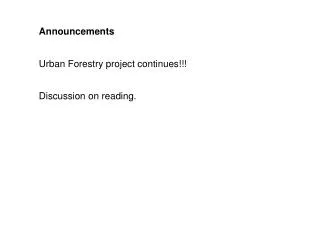 Announcements Urban Forestry project continues!!! Discussion on reading.