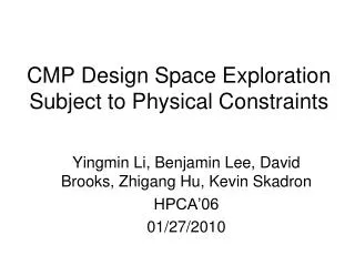 CMP Design Space Exploration Subject to Physical Constraints