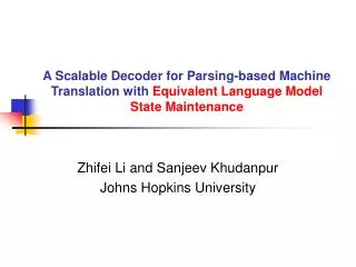 Zhifei Li and Sanjeev Khudanpur Johns Hopkins University