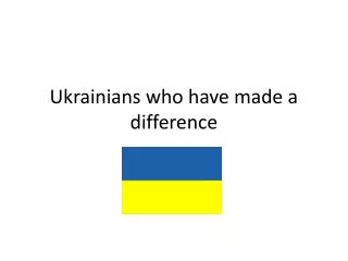 Ukrainians who have made a difference