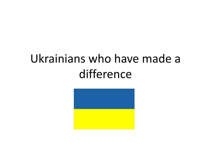 ukrainians who have made a difference