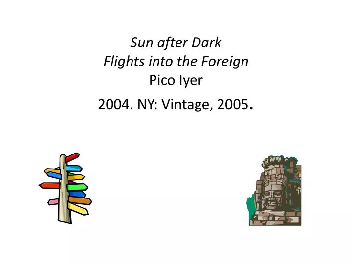 sun after dark flights into the foreign pico iyer 2004 ny vintage 2005
