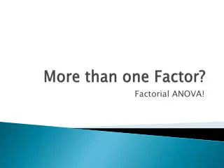 More than one Factor?