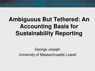 Ambiguous But Tethered: An Accounting Basis for Sustainability Reporting