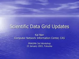 Scientific Data Grid Updates