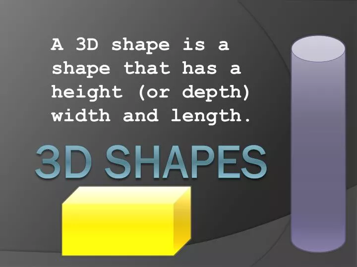 a 3d shape is a shape that has a height or depth width and length