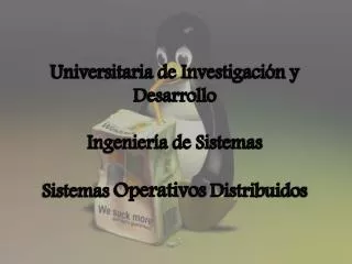 universitaria de investigaci n y desarrollo ingenier a de sistemas sistemas operativos distribuidos