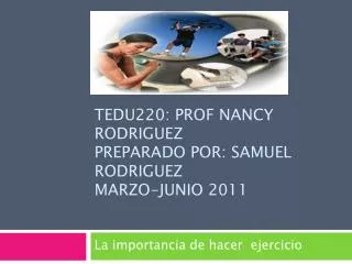 tedu220 prof nancy rodriguez preparado por samuel rodriguez marzo junio 2011