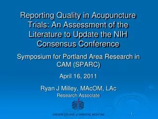 Symposium for Portland Area Research in CAM (SPARC) April 16, 2011 Ryan J Milley, MAcOM, LAc