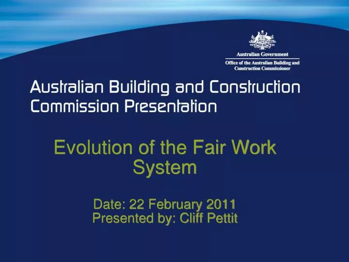 evolution of the fair work system date 22 february 2011 presented by cliff pettit