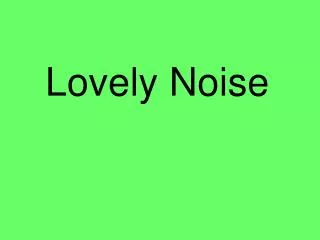 Lovely Noise
