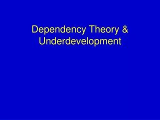 Dependency Theory &amp; Underdevelopment