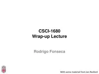 CSCI-1680 Wrap-up Lecture