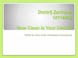 Dmitrij Zarinovs 10114882 How Clean Is Your Cloud?