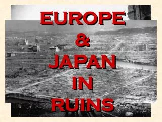 EUROPE &amp; JAPAN IN RUINS